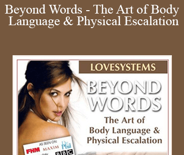 Love Systems - Beyond Words - The Art of Body Language & Physical Escalation