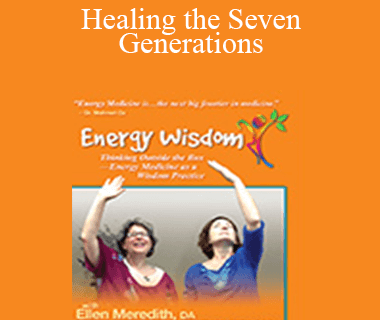Sara Allen - Healing the Seven Generations: Energy Medicine Solutions for Genetic Diseases