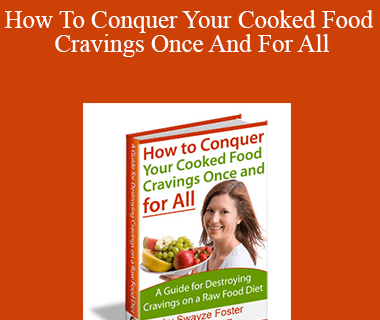 Swayze Foster - How To Conquer Your Cooked Food Cravings Once And For All