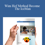 Wim Hof - Wim Hof Method Become The IceMan