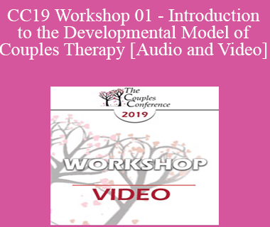 CC19 Workshop 01 - Introduction to the Developmental Model of Couples Therapy - Ellyn Bader