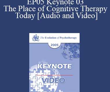 EP05 Keynote 03 - The Place of Cognitive Therapy Today - Aaron Beck