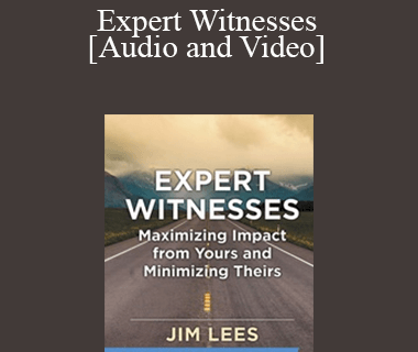 Trial Guides - Expert Witnesses: Maximizing Impact from Yours and Minimizing Theirs