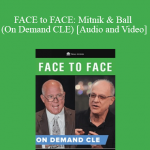 Trial Guides - FACE to FACE: Mitnik & Ball (On Demand CLE)