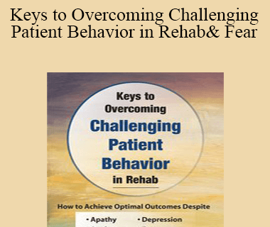 Benjamin White - Keys to Overcoming Challenging Patient Behavior in Rehab: How to Achieve Optimal Outcomes Despite Apathy