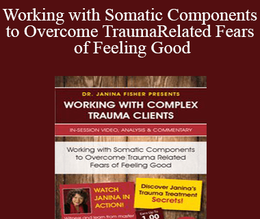 Janina Fisher - Working with Somatic Components to Overcome Trauma Related Fears of Feeling Good