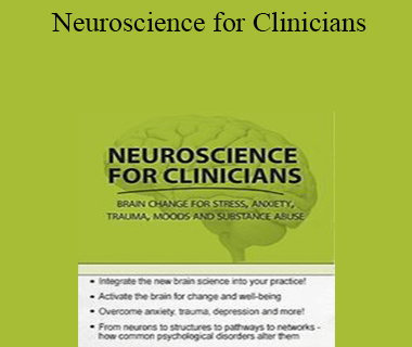 Jennifer Sweeton - Neuroscience for Clinicians: Powerful Brain-Centric Interventions to Help Your Clients Overcome Anxiety