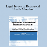 Lois Fenner - Legal Issues in Behavioral Health Maryland: Legal and Ethical Considerations