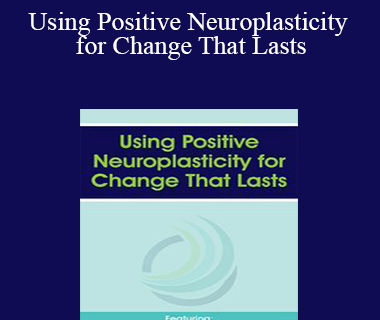 Rick Hanson - Using Positive Neuroplasticity for Change That Lasts