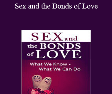 Susan Johnson - Sex and the Bonds of Love: What We Know - What We Can Do