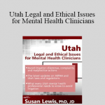 Susan Lewis - Utah Legal and Ethical Issues for Mental Health Clinicians