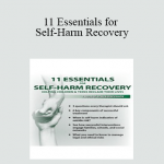 Tony L. Sheppard - 11 Essentials for Self-Harm Recovery: Helping Children & Teens Reclaim Their Lives