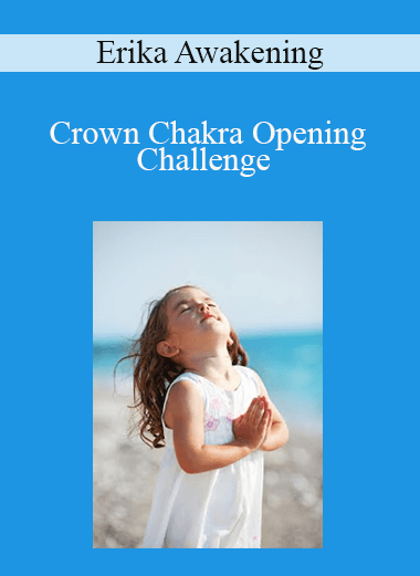 Erika Awakening - Crown Chakra Opening Challenge