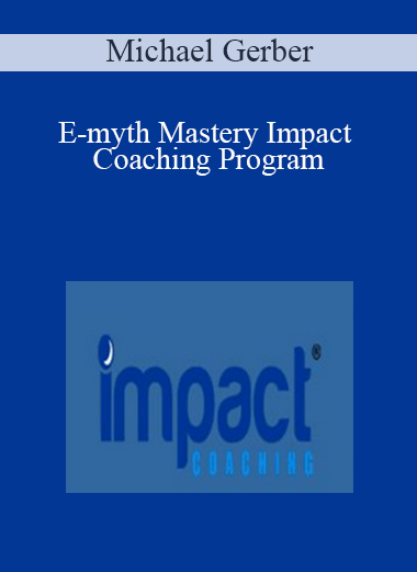 Michael Gerber - E-myth Mastery Impact Coaching Program