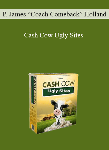 P. James “Coach Comeback” Holland – Cash Cow Ugly Sites