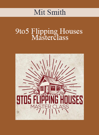 Mit Smith - 9to5 Flipping Houses Masterclass