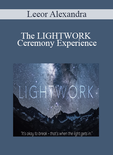 Leeor Alexandra - The LIGHTWORK Ceremony Experience