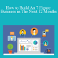Harlan Kilstein - How to Build An 7 Figure Business in The Next 12 Months