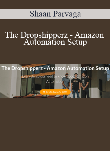 Shaan Parvaga - The Dropshipperz - Amazon Automation Setup