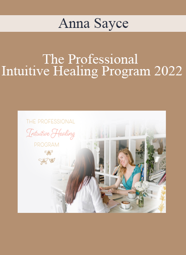 Anna Sayce - The Professional Intuitive Healing Program 2022