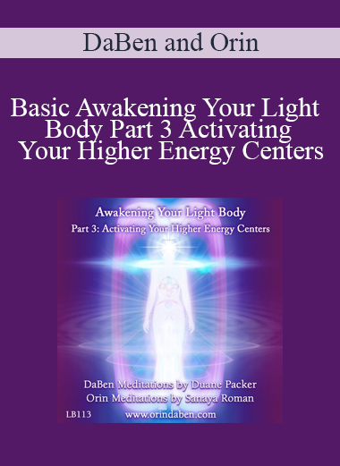 DaBen and Orin - Basic Awakening Your Light Body Part 3 Activating Your Higher Energy Centers