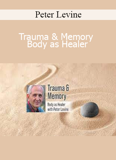 Peter Levine - Trauma & Memory - Body as Healer