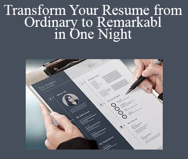 Transform Your Resume from Ordinary to Remarkabl in One Night