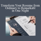 Transform Your Resume from Ordinary to Remarkabl in One Night
