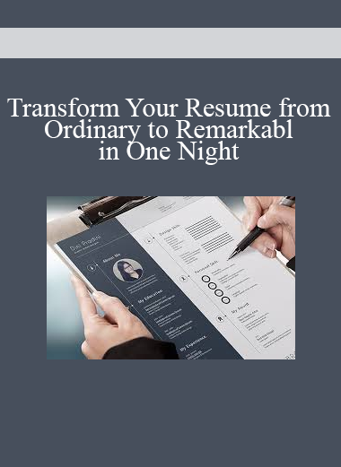 Transform Your Resume from Ordinary to Remarkabl in One Night