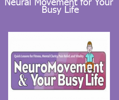Anat Baniel - Neural Movement for Your Busy Life