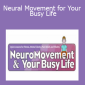 Anat Baniel - Neural Movement for Your Busy Life