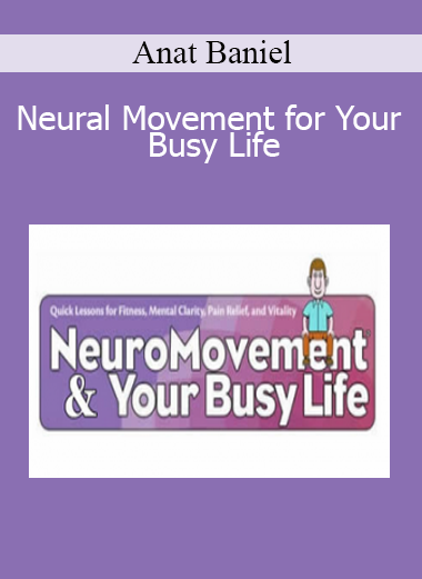 Anat Baniel - Neural Movement for Your Busy Life