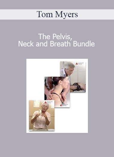 Tom Myers - The Pelvis, Neck and Breath Bundle