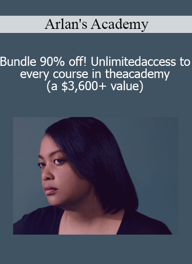 Arlan's Academy - Bundle 90% off! Unlimited access to every course in the academy (a $3,600+ value)