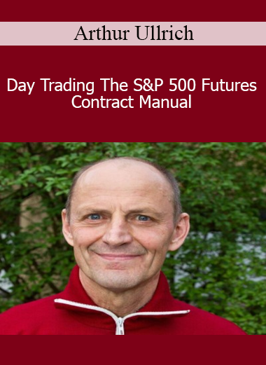 Arthur Ullrich - Day Trading The S&P 500 Futures Contract Manual