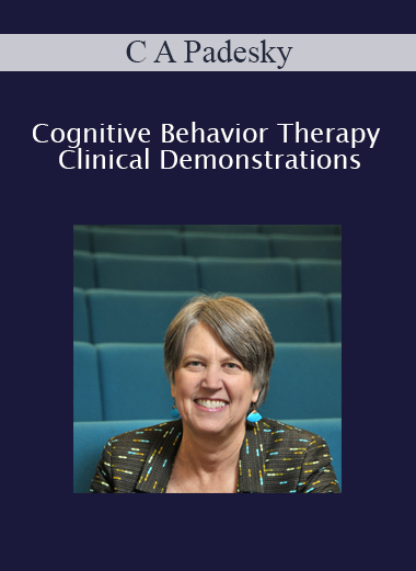 C A Padesky - Cognitive Behavior Therapy Clinical Demonstrations