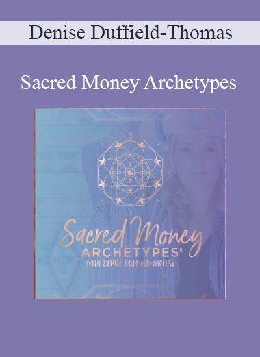 Denise Duffield-Thomas - Sacred Money Archetypes