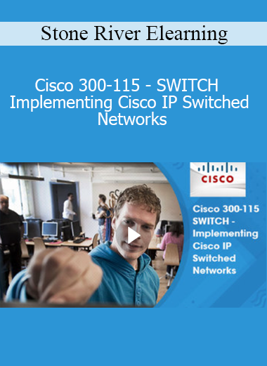 Stone River Elearning - Cisco 300-115 - SWITCH - Implementing Cisco IP Switched Networks