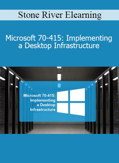 Stone River Elearning - Microsoft 70-415: Implementing a Desktop Infrastructure