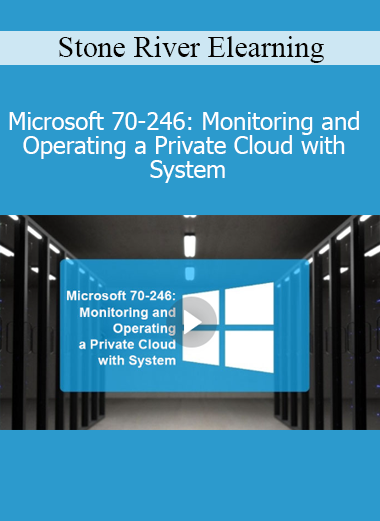 Stone River Elearning - Microsoft 70-246: Monitoring and Operating a Private Cloud with System