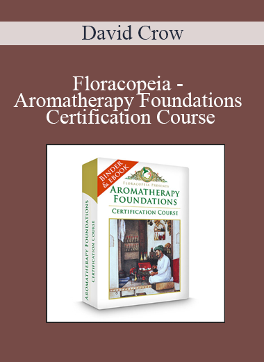 David Crow - Floracopeia - Aromatherapy Foundations Certification Course