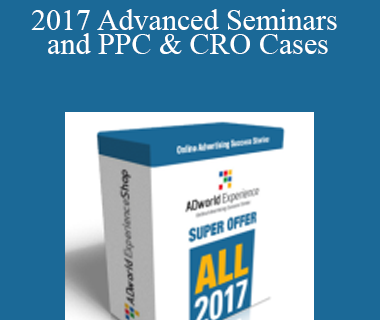 ADworld Experience - 2017 Advanced Seminars and PPC & CRO Cases