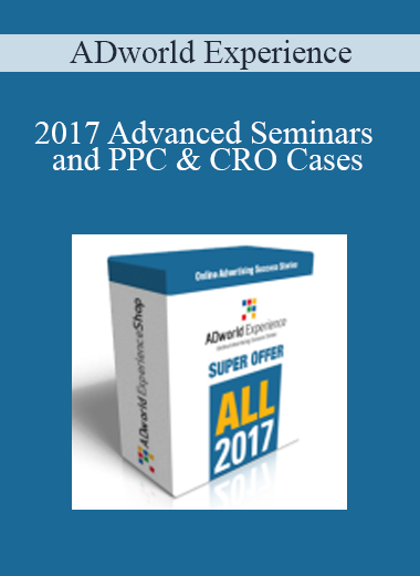 ADworld Experience - 2017 Advanced Seminars and PPC & CRO Cases