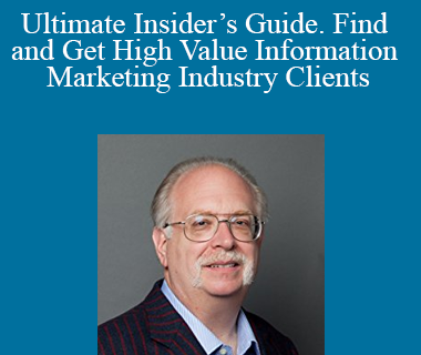 Dan Kennedy – Ultimate Insider’s Guide. Find and Get High Value Information Marketing Industry Clients