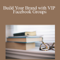 IPS Mastermind - Build Your Brand with VIP Facebook Groups