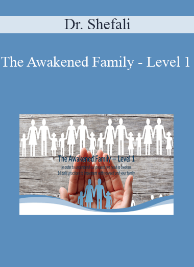 Dr. Shefali - The Awakened Family - Level 1