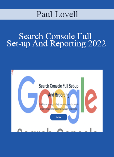 Paul Lovell - Search Console Full Set-up And Reporting 2022
