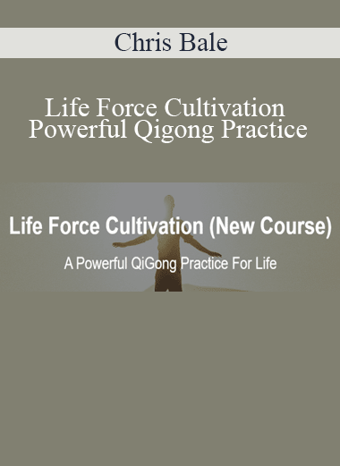 Chris Bale - Life Force Cultivation Powerful Qigong Practice