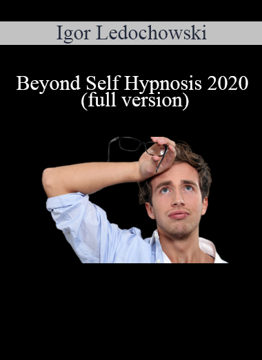 Beyond Self Hypnosis 2020 (full version) - Igor Ledochowski