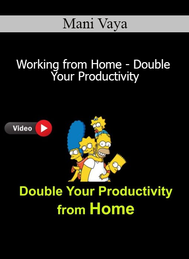 Mani Vaya - Working from Home - Double Your Productivity